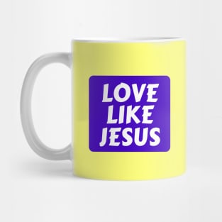 Love Like Jesus | Christian Typography Mug